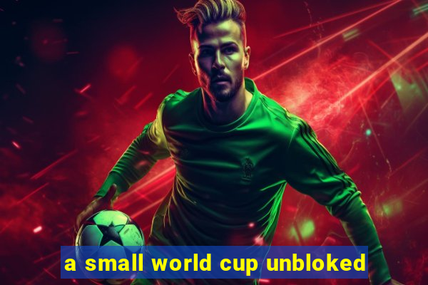 a small world cup unbloked